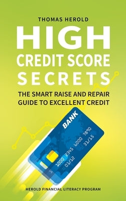 High Credit Score Secrets - The Smart Raise And Repair Guide to Excellent Credit by Herold, Thomas