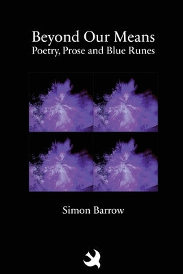 Beyond Our Means: Poetry, Prose and Blue Runes by Barrow, Simon