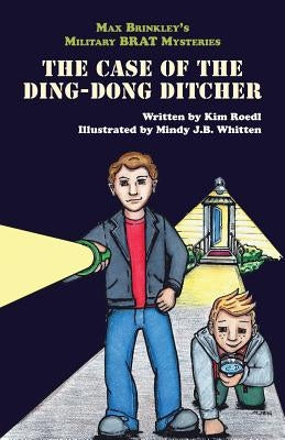 Max Brinkley's Military Brat Mysteries: The Case of the Ding-Dong Ditcher by Roedl, Kim