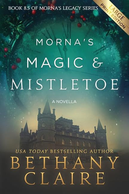 Morna's Magic & Mistletoe - A Novella (Large Print Edition): A Scottish, Time Travel Romance by Claire, Bethany