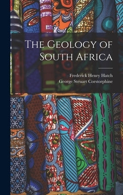 The Geology of South Africa by Hatch, Frederick Henry