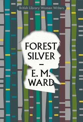 Forest Silver: A Lake District Story by Ward, E. M.