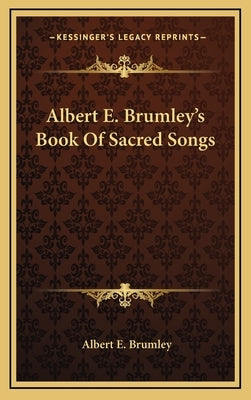 Albert E. Brumley's Book Of Sacred Songs by Brumley, Albert E.