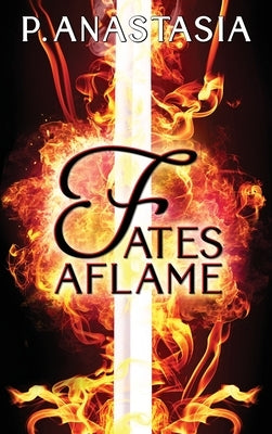 Fates Aflame by Anastasia, P.