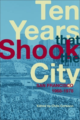 Ten Years That Shook the City: San Francisco 1968-1978 by Carlsson, Chris