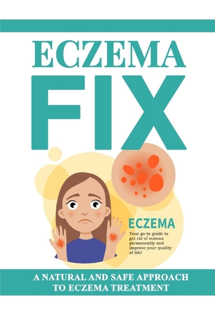 Eczema Fix: A Natural and Safe Approach to Eczema Treatment by Unknown