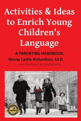 Activities & Ideas to Enrich Young Children's Language: A parenting handbook by Richardson, Donna Castle