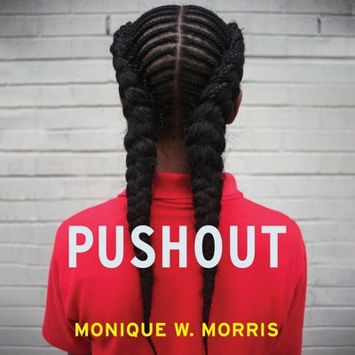 Pushout Lib/E: The Criminalization of Black Girls in Schools by Morris, Monique W.