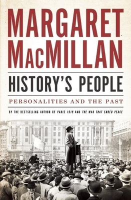 History's People: Personalities and the Past by MacMillan, Margaret