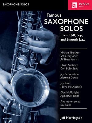 Famous Saxophone Solos: From R&b, Pop and Smooth Jazz by Harrington, Jeff