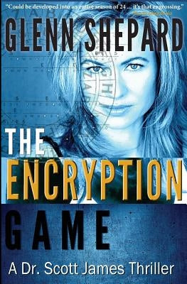 The Encryption Game: A Dr. Scott James Thriller by Shepard, Glenn