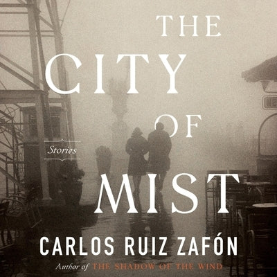 The City of Mist: Stories by Zafón, Carlos Ruiz