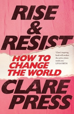 Rise & Resist: How to Change the World by Press, Clare