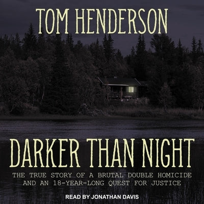 Darker Than Night: The True Story of a Brutal Double Homicide and an 18-Year Long Quest for Justice by Henderson, Tom