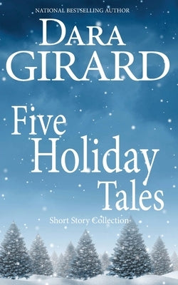 Five Holiday Tales by Girard, Dara