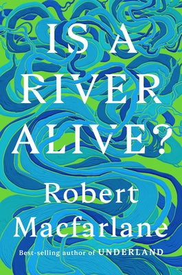 Is a River Alive? by MacFarlane, Robert