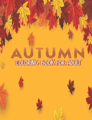 Autumn Coloring Book For Adult: Amazing Simple and Easy Autumn Coloring Book for Adults with Fall Inspired Scenes and Designs for Stress Relief Great by Press, Ssr