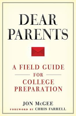 Dear Parents: A Field Guide for College Preparation by McGee, Jon