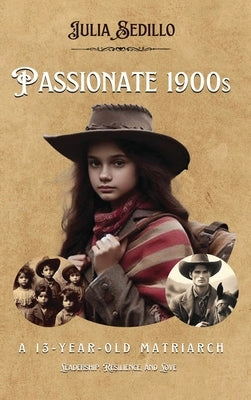 Passionate 1900s: A 13-Year-Old Matriarch by Sedillo, Julia