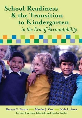 School Readiness and the Transition to Kindergarten in the Era of Accountability by Pianta, Robert