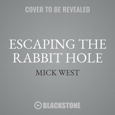 Escaping the Rabbit Hole: How to Debunk Conspiracy Theories Using Facts, Logic, and Respect by West, Mick