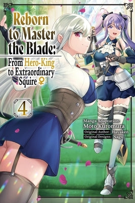 Reborn to Master the Blade: From Hero-King to Extraordinary Squire?, Vol. 4 (Manga): Volume 4 by Hayaken