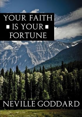 Your Faith Is Your Fortune by Goddard, Neville