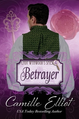 Lady Wynwood's Spies, volume 4: Betrayer by Elliot, Camille