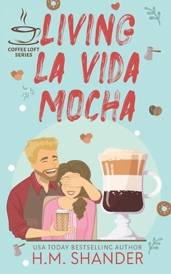 Living La Vida Mocha (The Coffee Loft Series) by Shander, H. M.