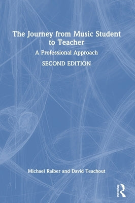 The Journey from Music Student to Teacher: A Professional Approach by Raiber, Michael