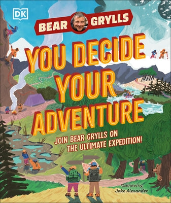 You Decide Your Adventure: Join Bear Grylls on the Ultimate Expedition by Grylls, Bear