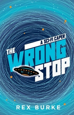 The Wrong Stop: A Sci-Fi Caper by Burke, Rex