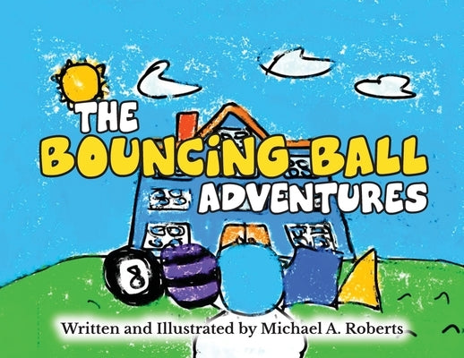 The Bouncing Ball Adventures by Roberts, Michael A.