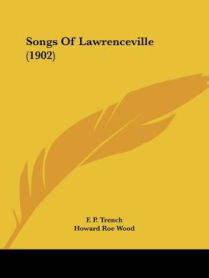 Songs Of Lawrenceville (1902) by Trench, F. P.