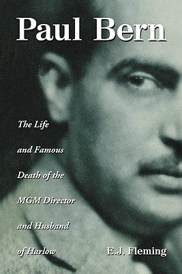 Paul Bern: The Life and Famous Death of the MGM Director and Husband of Harlow by Fleming, E. J.