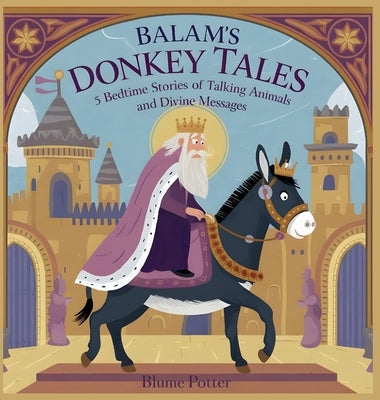 Balaam's Donkey Tales: 5 Bedtime Stories of Talking Animals and Divine Messages by Potter, Blume