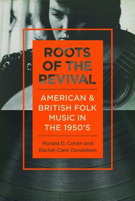 Roots of the Revival: American and British Folk Music in the 1950s by Cohen, Ronald D.