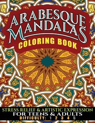 Arabesque Mandalas Coloring Book: Stress Relief & Artistic Expression for Teens & Adults by Services, N. D. Author