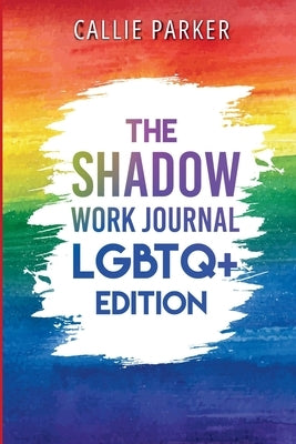 The Shadow Work Journal: LGBTQ+ Edition: LGBTQ+ Edition: Embracing the Spectrum by Parker