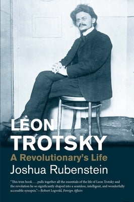 Leon Trotsky: A Revolutionary's Life by Rubenstein, Joshua