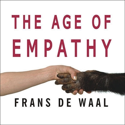 The Age of Empathy: Nature's Lessons for a Kinder Society by de Waal, Frans