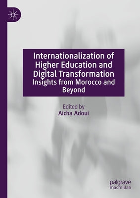 Internationalization of Higher Education and Digital Transformation: Insights from Morocco and Beyond by Adoui, Aicha