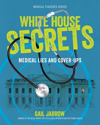 White House Secrets: Medical Lies and Cover-Ups by Jarrow, Gail