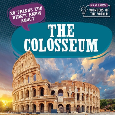 20 Things You Didn't Know about the Colosseum by Bradshaw, Eleanor