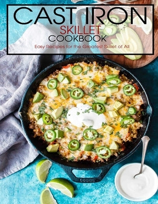 Cast Iron Skillet Cookbook: Easy Recipes for the Greatest Skillet of All by Banks, Jovan A.