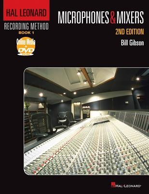 Hal Leonard Recording Method Book 1: Microphones & Mixers [With DVD ROM] by Gibson, Bill