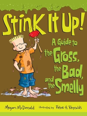 Stink It Up!: A Guide to the Gross, the Bad, and the Smelly by McDonald, Megan