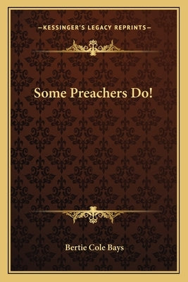 Some Preachers Do! by Bays, Bertie Cole