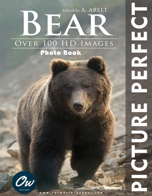 Bear: Picture Perfect Photo Book: Over 100 HD Images by Arelt, A.