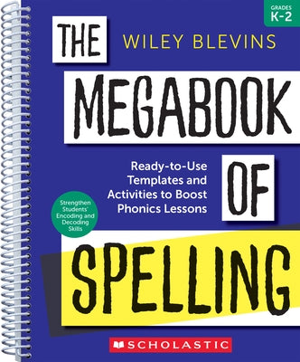 The Megabook of Spelling: Grades K-2: Ready-To-Use Templates and Activities to Boost Phonics Lessons by Blevins, Wiley